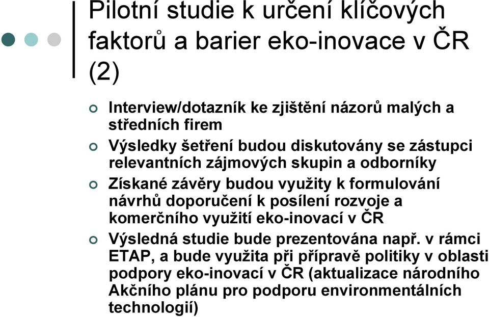 návrhů doporučení k posílení rozvoje a komerčního využití eko-inovací v ČR Výsledná studie bude prezentována např.