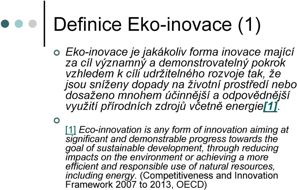 [1] Eco-innovation is any form of innovation aiming at significant and demonstrable progress towards the goal of sustainable development, through reducing