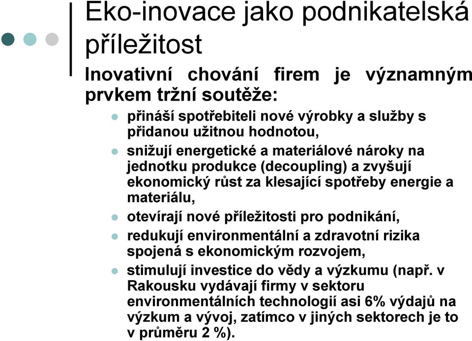 materiálu, otevírají nové příležitosti pro podnikání, redukují environmentální a zdravotní rizika spojená s ekonomickým rozvojem, stimulují investice do vědy