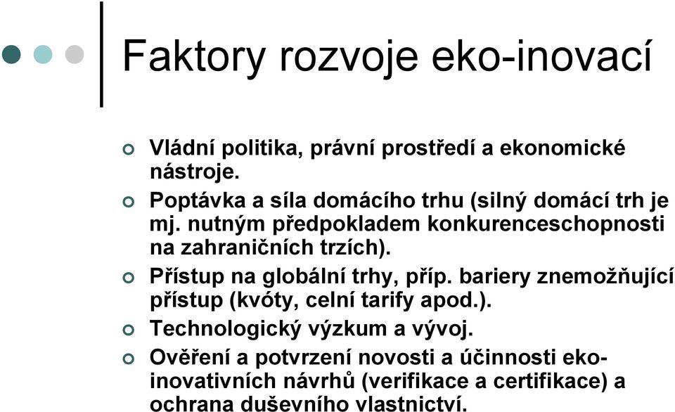 nutným předpokladem konkurenceschopnosti na zahraničních trzích). Přístup na globální trhy, příp.