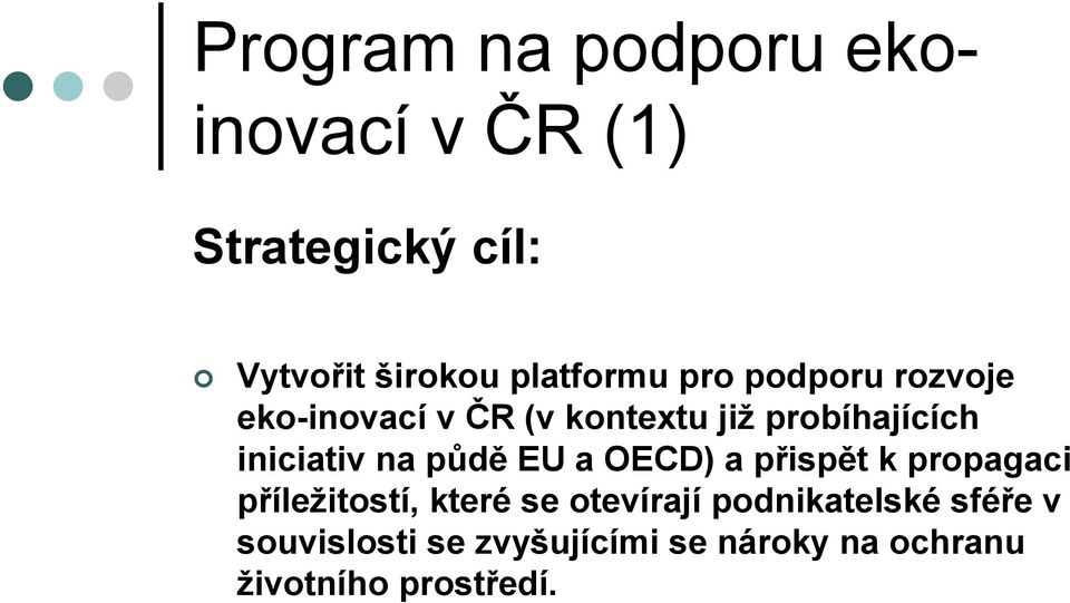 iniciativ na půdě EU a OECD) a přispět k propagaci příležitostí, které se