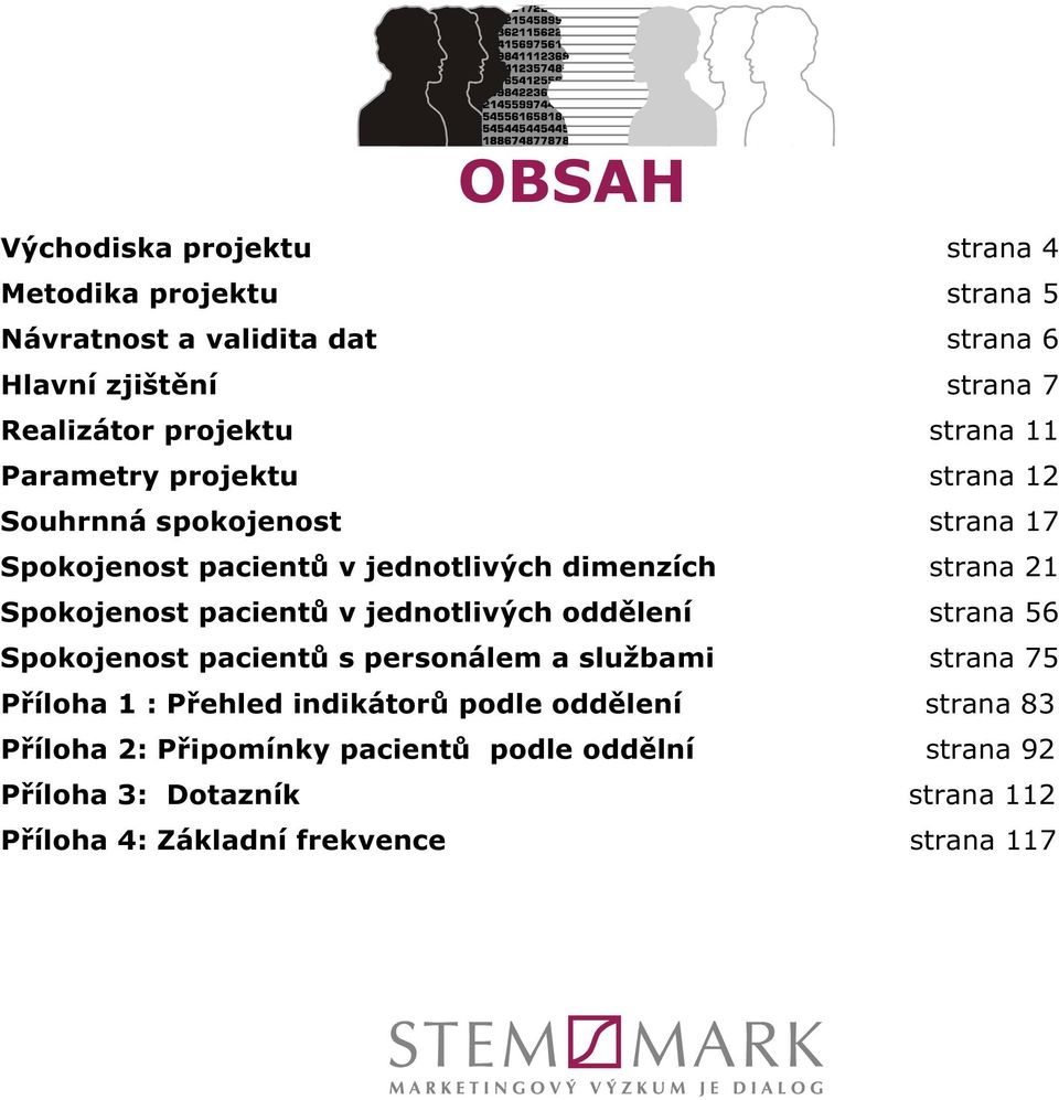 Spokojenost pacientů v jednotlivých oddělení strana 56 Spokojenost pacientů s personálem a službami strana 75 Příloha 1 : Přehled