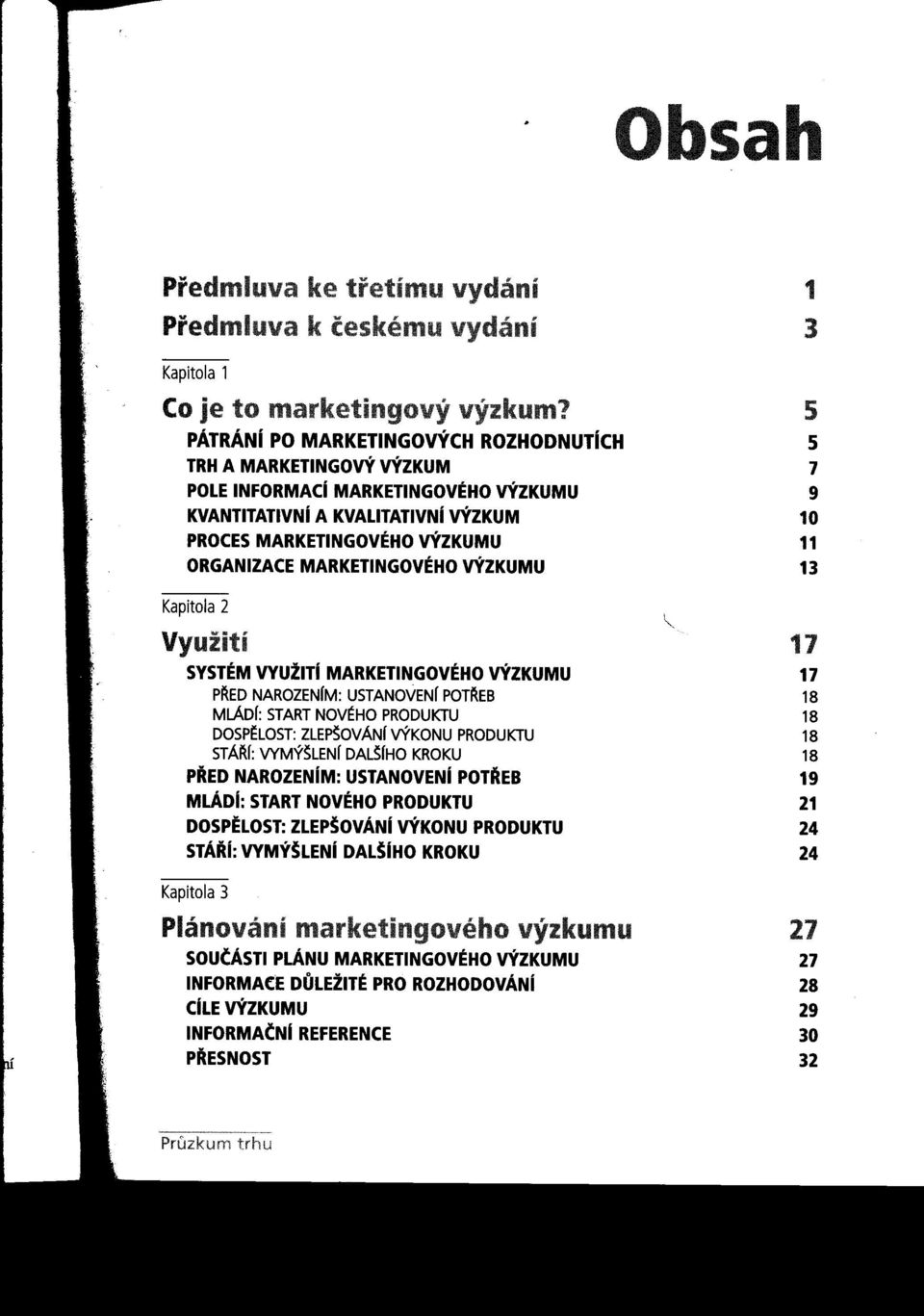 NOV~HO PRODUKTU 18 DospELOST: ZLEP~OVÁNf VÝKONU PRODUKTU 18 STÁ~f: VYMÝ~LENf DAL~fHO KROKU 18 PRED NAROZENíM: USTANOVENí POTREB 19 MLÁDí: START NOVÉHO PRODUKTU 21 DOSPELOST: ZLEPŠovANí VÝKONU