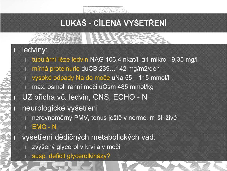 ranní moči uosm 485 mmol/kg UZ břicha vč.