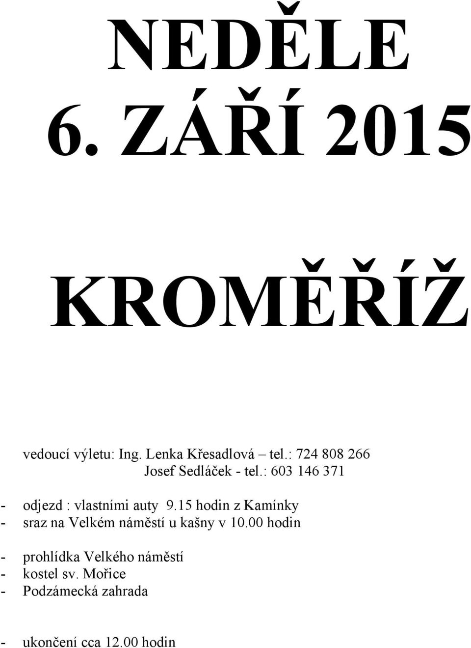 15 hodin z Kamínky - sraz na Velkém náměstí u kašny v 10.