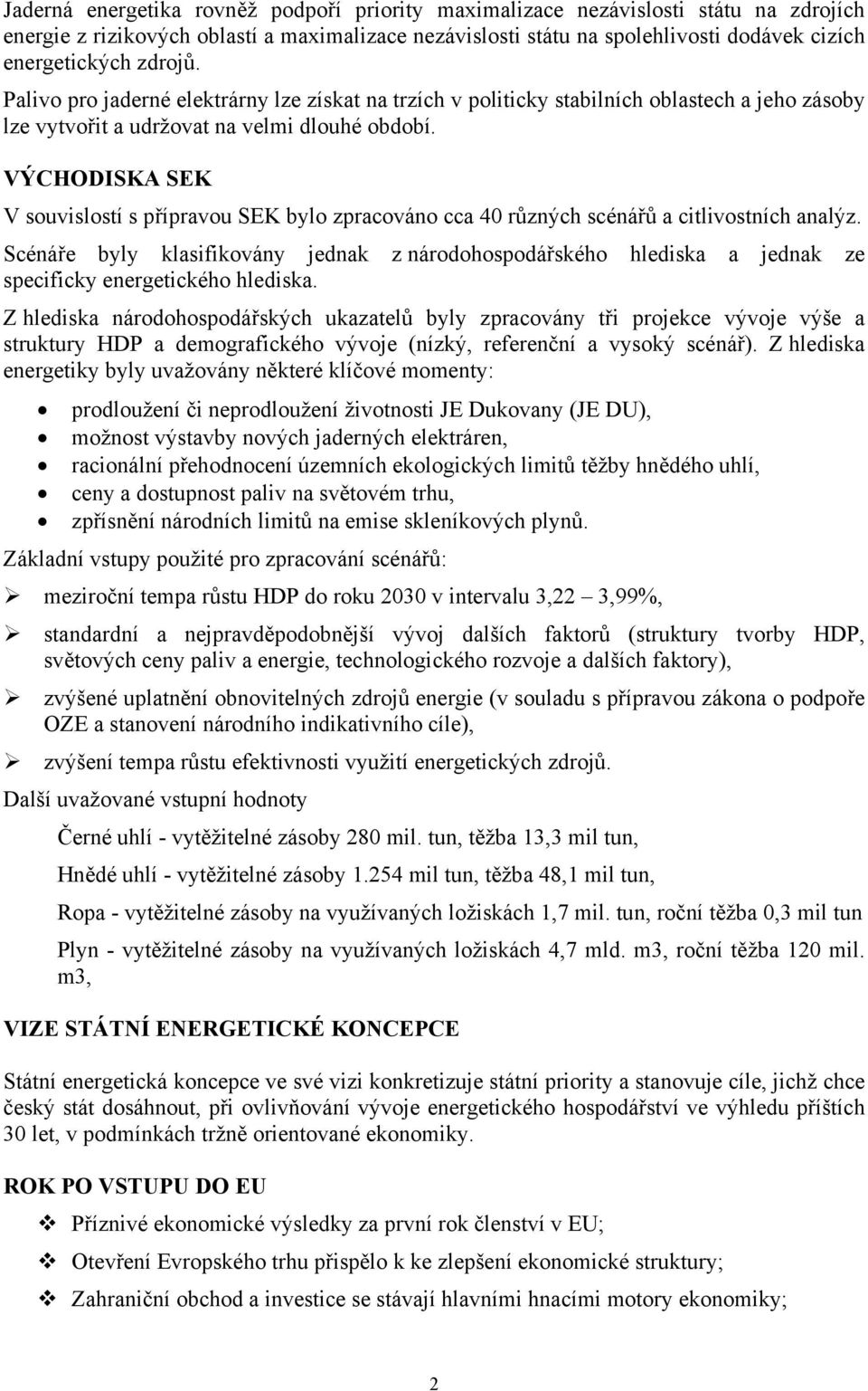 VÝCHODISKA SEK V souvislostí s přípravou SEK bylo zpracováno cca 40 různých scénářů a citlivostních analýz.