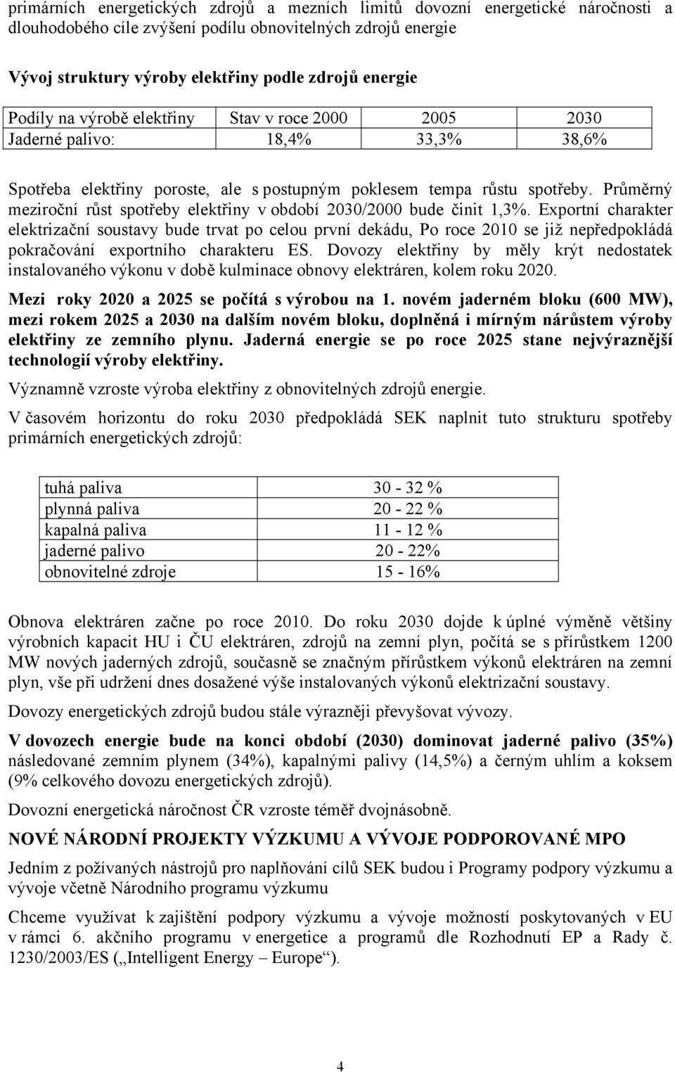 Průměrný meziroční růst spotřeby elektřiny v období 2030/2000 bude činit 1,3%.