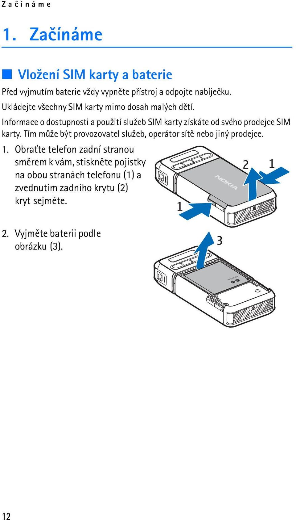 Informace o dostupnosti a pou¾ití slu¾eb SIM karty získáte od svého prodejce SIM karty.