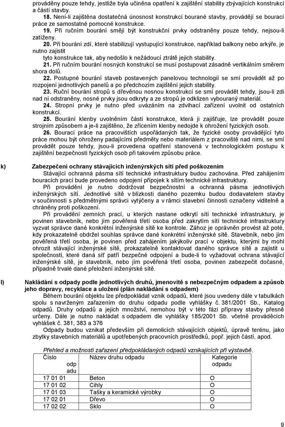 Při ručním bourání smějí být konstrukční prvky odstraněny pouze tehdy, nejsou-li zatíženy. 20.