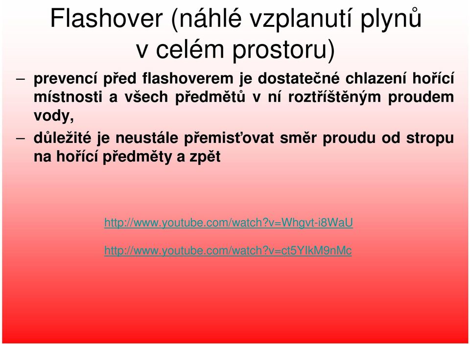 vody, důležité je neustále přemisťovat směr proudu od stropu na hořící předměty a