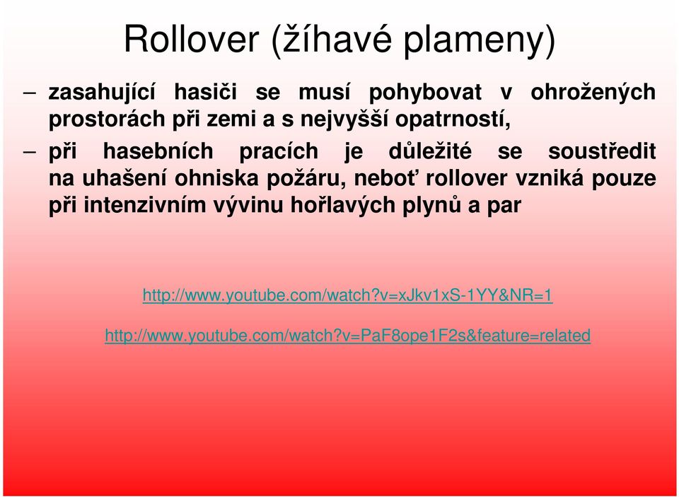 ohniska požáru, neboť rollover vzniká pouze při intenzivním vývinu hořlavých plynů a par