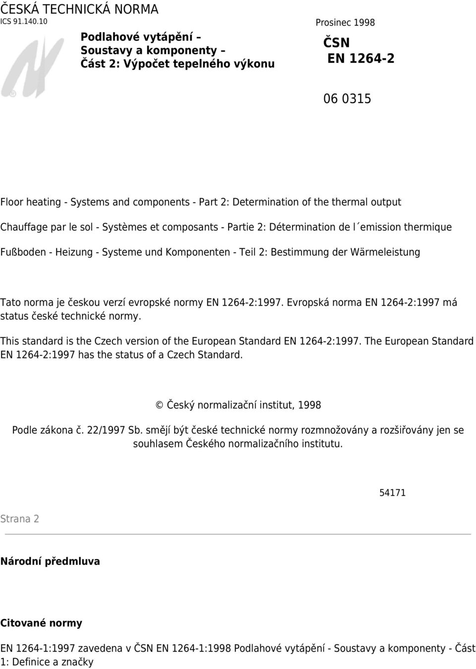 Chauffage par le sol - Systèmes et composants - Partie 2: Détermination de l emission thermique Fußboden - Heizung - Systeme und Komponenten - Teil 2: Bestimmung der Wärmeleistung Tato norma je