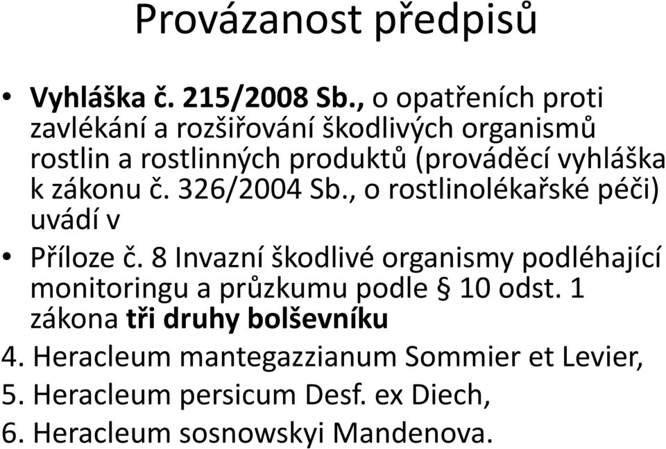 vyhláška k zákonu č. 326/2004 Sb., o rostlinolékařské péči) uvádí v Příloze č.