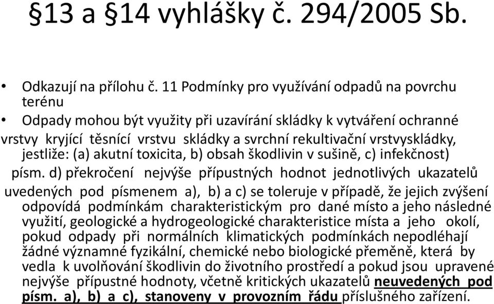 jestliže: (a) akutní toxicita, b) obsah škodlivin v sušině, c) infekčnost) písm.