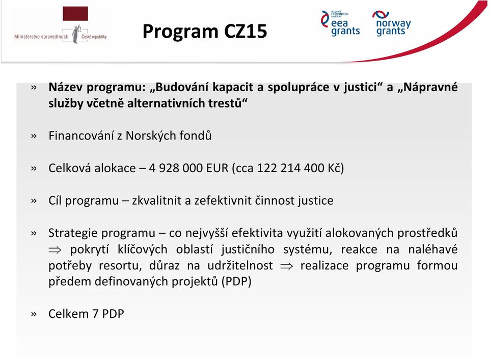 činnost justice» Strategie programu co nejvyšší efektivita využití alokovaných prostředků pokrytí klíčových oblastí justičního