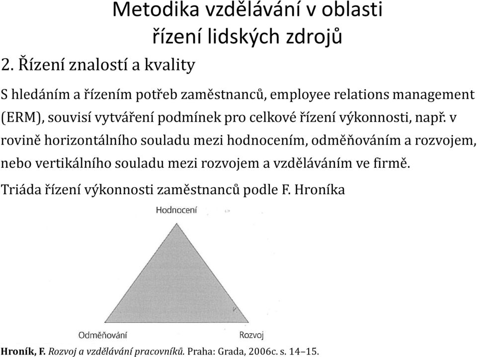 v rovině horizontálního souladu mezi hodnocením, odměňováním a rozvojem, nebo vertikálního souladu