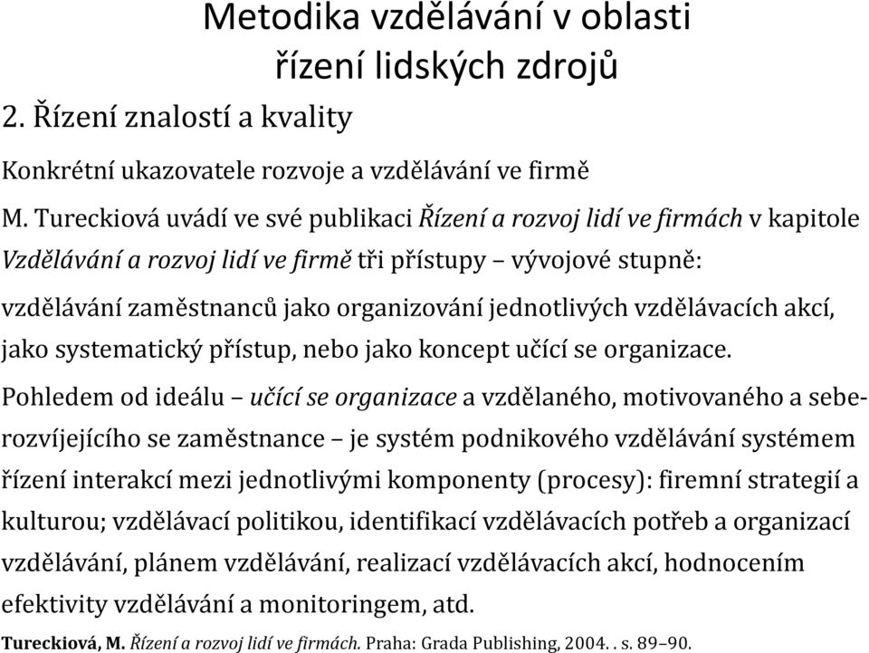 vzdělávacích akcí, jako systematický přístup, nebo jako koncept učící se organizace.