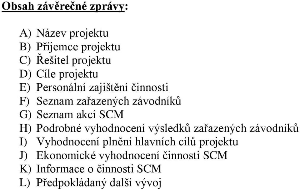 Podrobné vyhodnocení výsledků zařazených závodníků I) Vyhodnocení plnění hlavních cílů