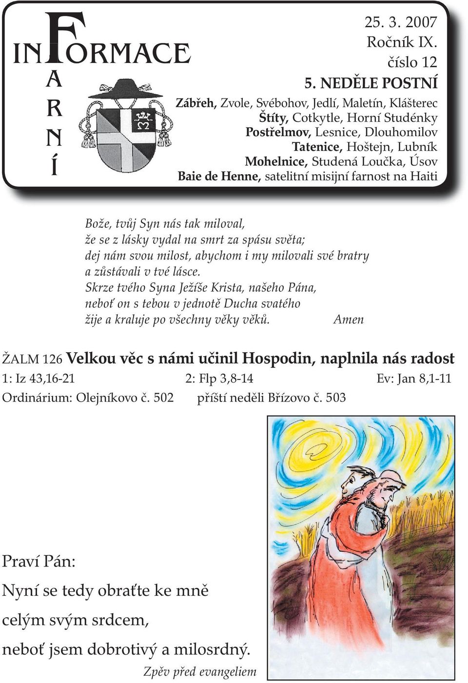 Jedlí, Maletín, Baie de Henne, satelitní misijní farnost na Haiti Bože, tvůj Syn nás tak miloval, že se z lásky vydal na smrt za spásu světa; dej nám svou milost, abychom i my milovali své bratry a