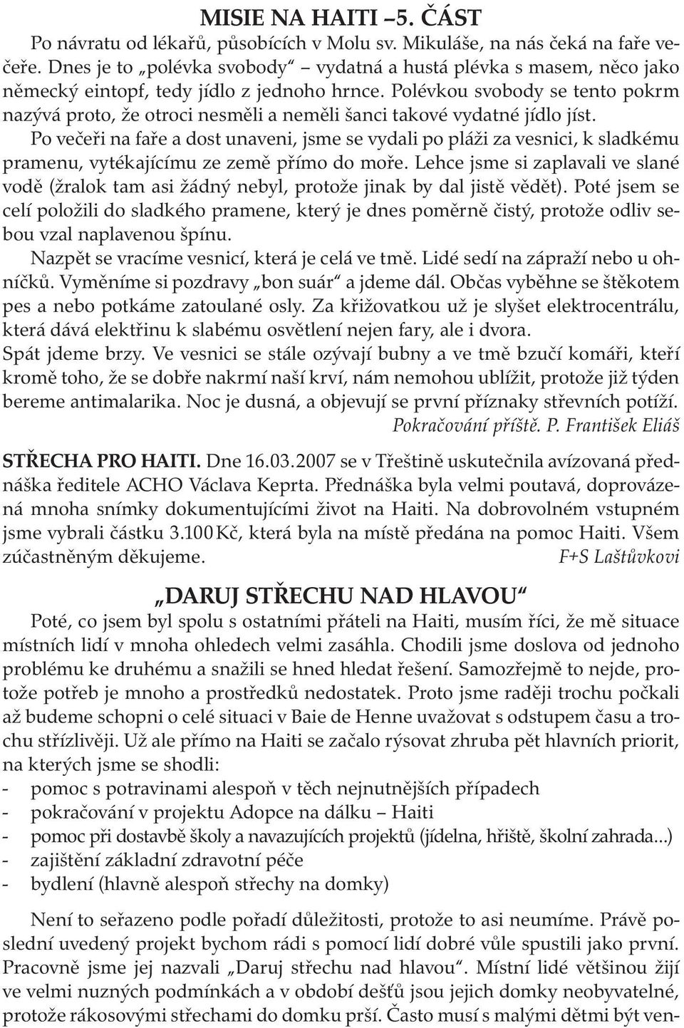 Polévkou svobody se tento pokrm nazývá proto, že otroci nesměli a neměli šanci takové vydatné jídlo jíst.