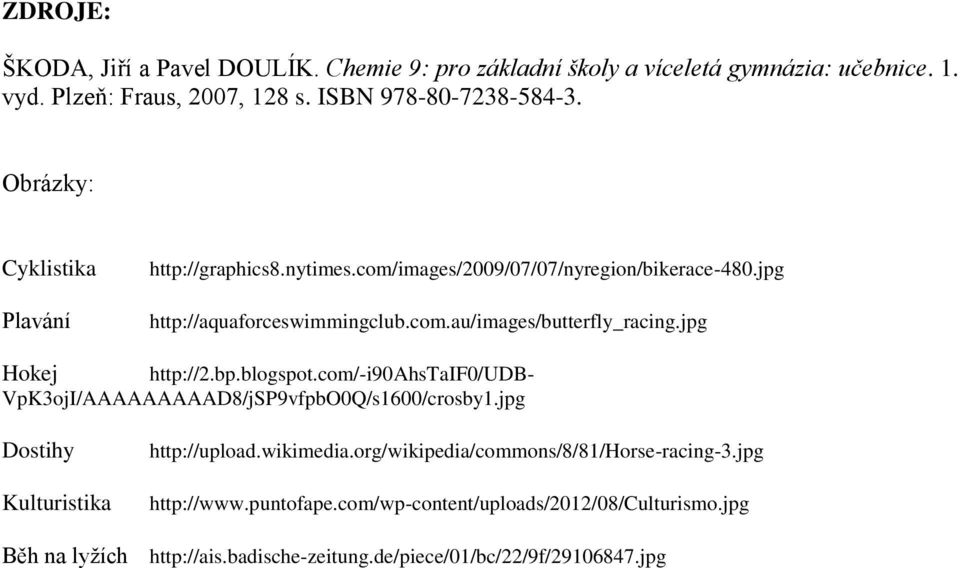 jpg Hokej http://2.bp.blogspot.com/-i90ahstaif0/udb- VpK3ojI/AAAAAAAAAD8/jSP9vfpbO0Q/s1600/crosby1.jpg Dostihy Kulturistika http://upload.wikimedia.