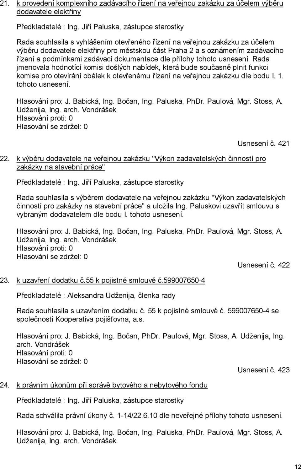 podmínkami zadávací dokumentace dle přílohy tohoto usnesení.