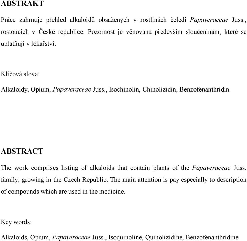 , Isochinolin, Chinolizidin, Benzofenanthridin ABSTRACT The work comprises listing of alkaloids that contain plants of the Papaveraceae Juss.