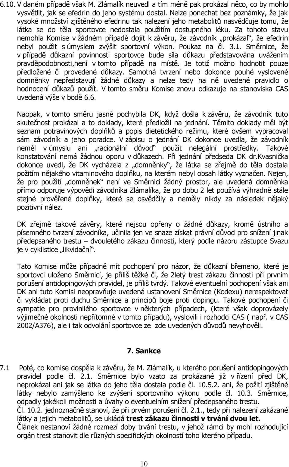 Za tohoto stavu nemohla Komise v žádném případě dojít k závěru, že závodník prokázal, že efedrin nebyl použit s úmyslem zvýšit sportovní výkon. Poukaz na čl. 3.1.