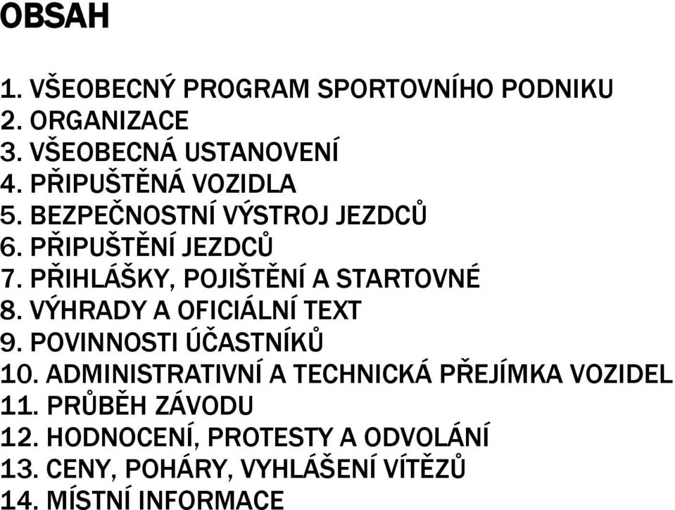 PŘIHLÁŠKY, POJIŠTĚNÍ A STARTOVNÉ 8. VÝHRADY A OFICIÁLNÍ TEXT 9. POVINNOSTI ÚČASTNÍKŮ 10.