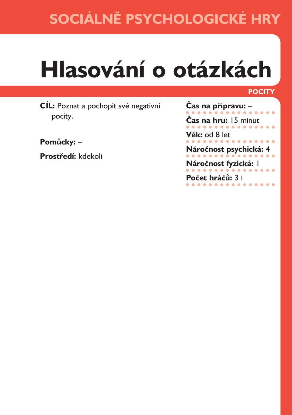 Pomůcky: Prostředí: kdekoli Čas na přípravu: Čas na hru: 15