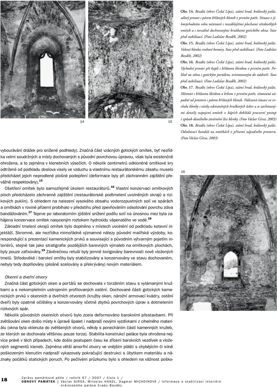 Bezdûz (okres âeská Lípa), státní hrad, královsk palác. Valená klenba srubové komory. Stav pfied stabilizací. (Foto Ladislav Bezdûk, 2002) Obr. 16.