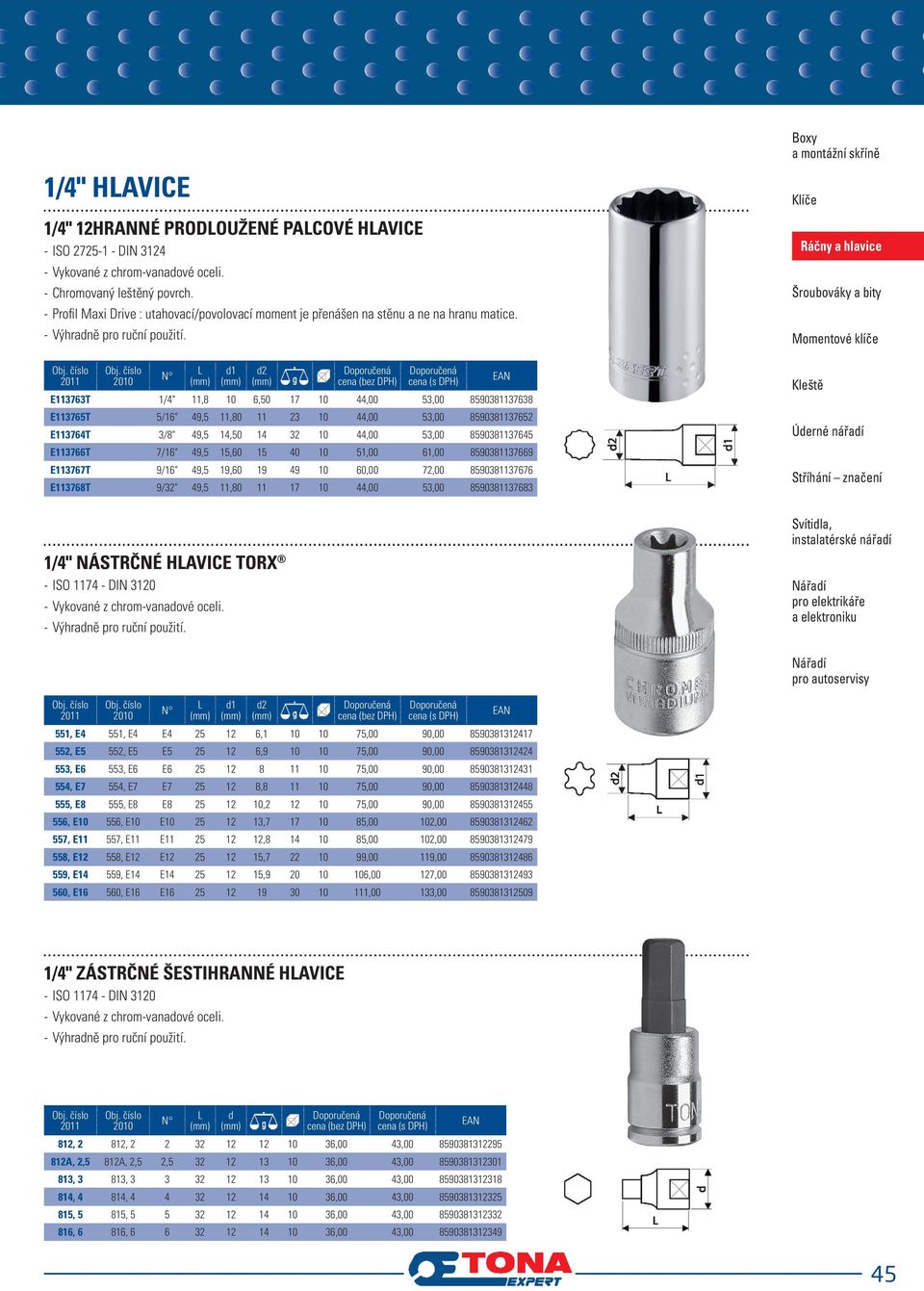 E113763T1/4" 11,8 10 6,50 17 10 44,00 53,00 8590381137638 E113765T5/16" 49,5 11,80 11 23 10 44,00 53,00 8590381137652 E113764T 3/8 " 49,5 14,50 14 32 10 44,00 53,00 8590381137645 E113766T7/16" 49,5