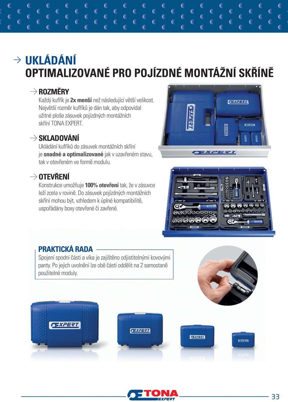 SKADOVÁNÍ Ukládání kufříků do zásuvek montážních skříní je snadné a optimalizované jak v uzavřeném stavu, tak v otevřeném ve formě modulu.