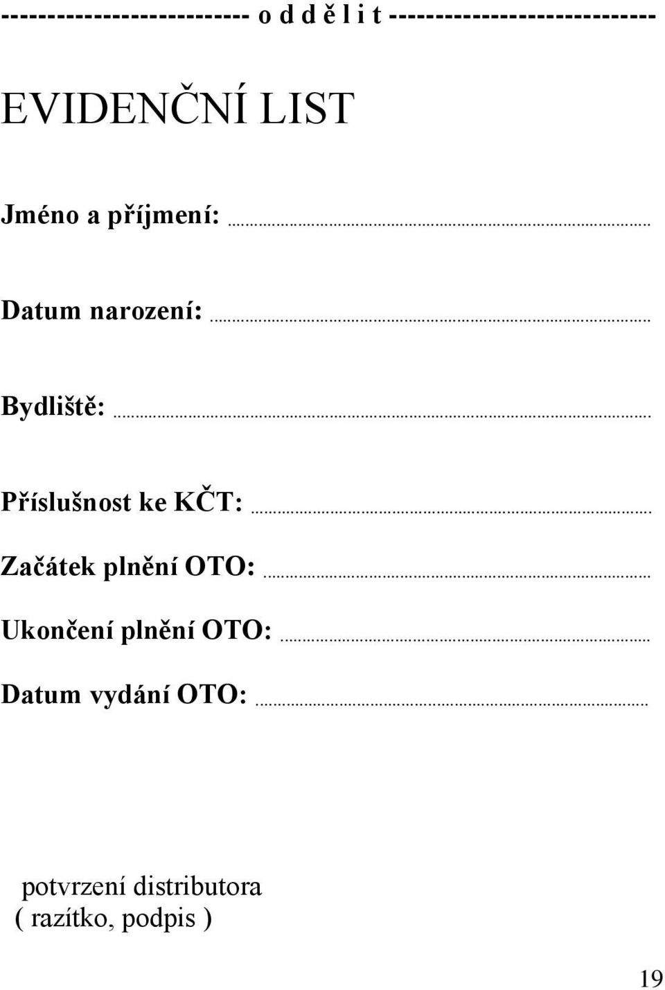 .. Datum narození:... Bydliště:... Příslušnost ke KČT:.