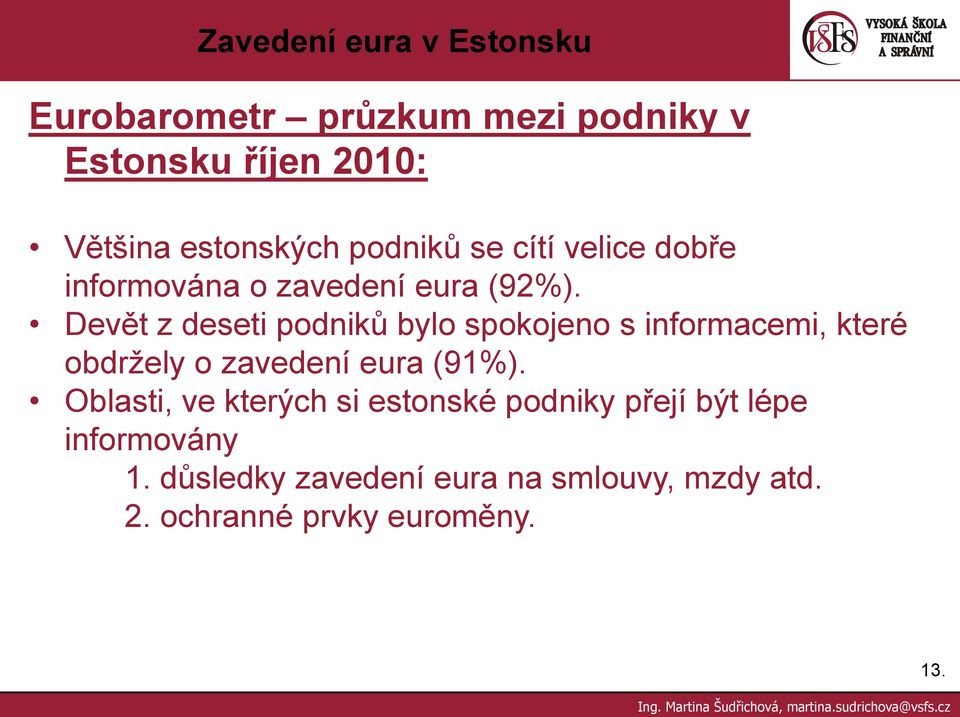 Devět z deseti podniků bylo spokojeno s informacemi, které obdržely o zavedení eura (91%).