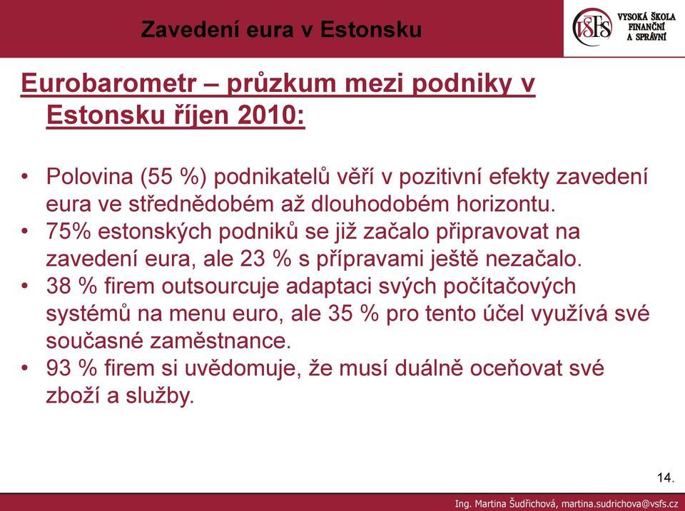 75% estonských podniků se již začalo připravovat na zavedení eura, ale 23 % s přípravami ještě nezačalo.