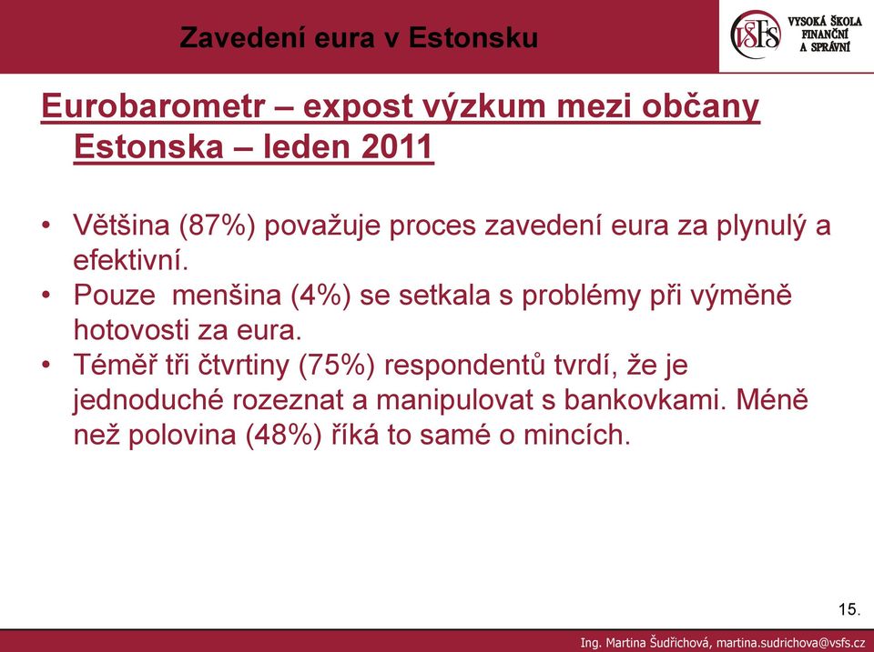 Pouze menšina (4%) se setkala s problémy při výměně hotovosti za eura.