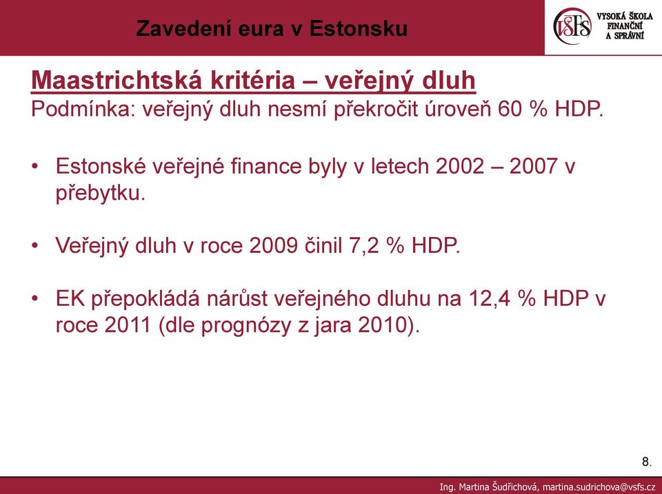 Estonské veřejné finance byly v letech 2002 2007 v přebytku.