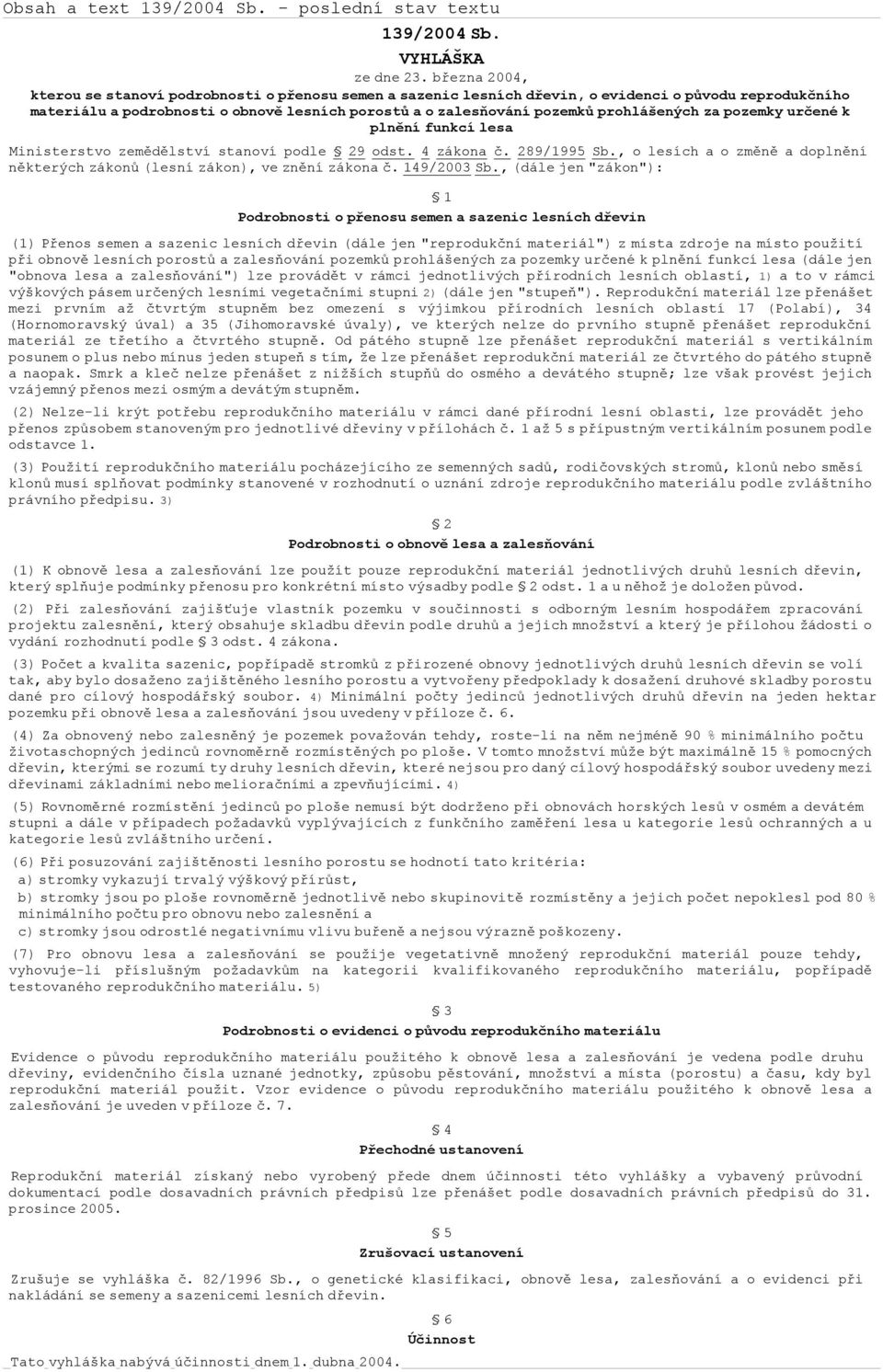 prohlášených za pozemky určené k plnění funkcí lesa Ministerstvo zemědělství stanoví podle 29 odst. 4 zákona č. 289/1995 Sb.