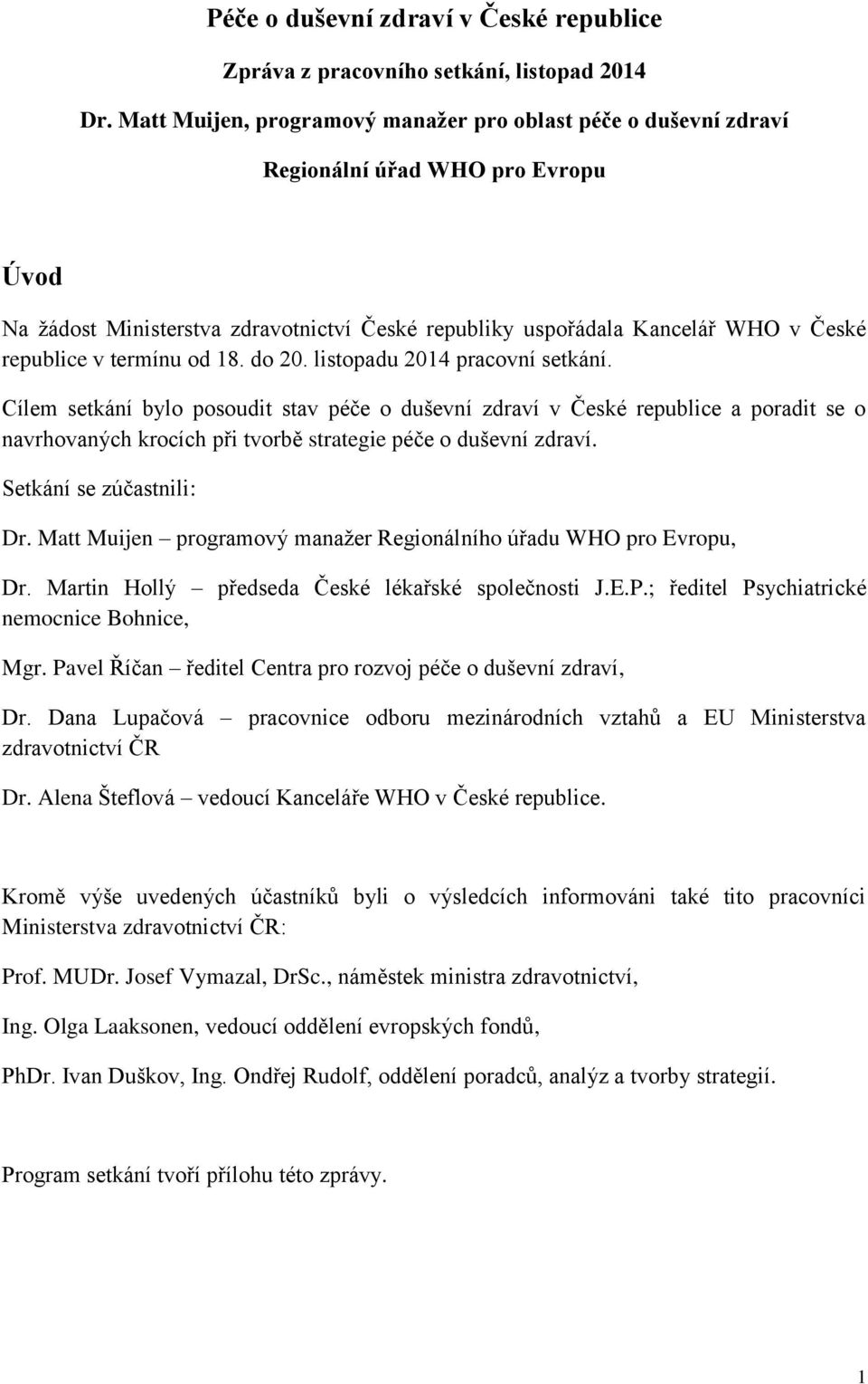 termínu od 18. do 20. listopadu 2014 pracovní setkání.