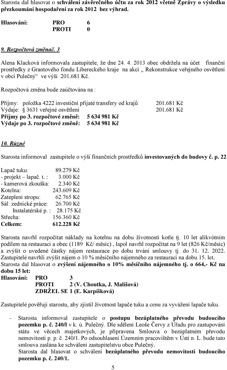 2013 obec obdržela na účet finanční prostředky z Grantového fondu Libereckého kraje na akci Rekonstrukce veřejného osvětlení v obci Pulečný ve výši 201.681 Kč.