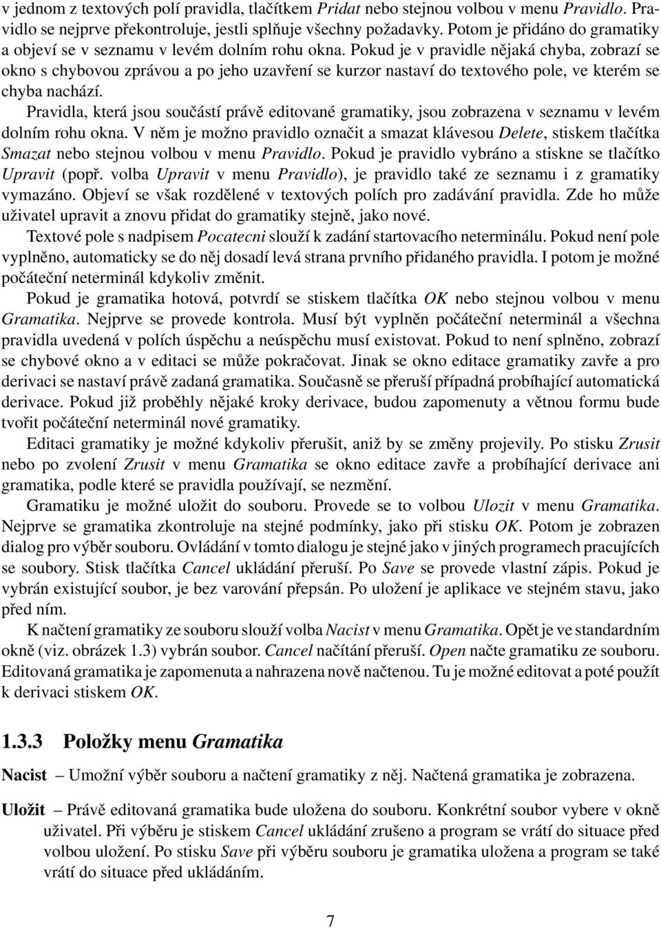 Pokud je v pravidle nějaká chyba, zobrazí se okno s chybovou zprávou a po jeho uzavření se kurzor nastaví do textového pole, ve kterém se chyba nachází.
