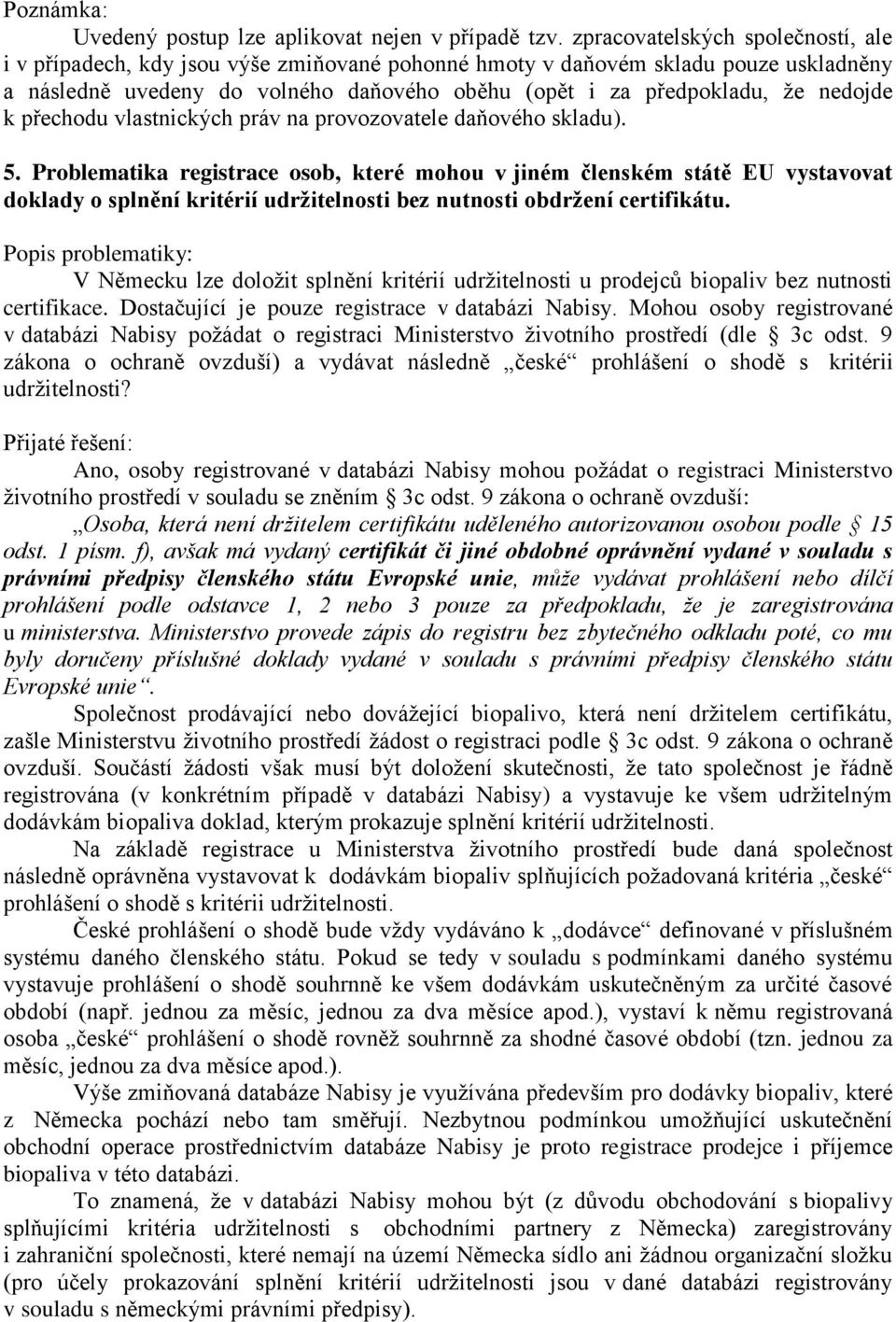 nedojde k přechodu vlastnických práv na provozovatele daňového skladu). 5.