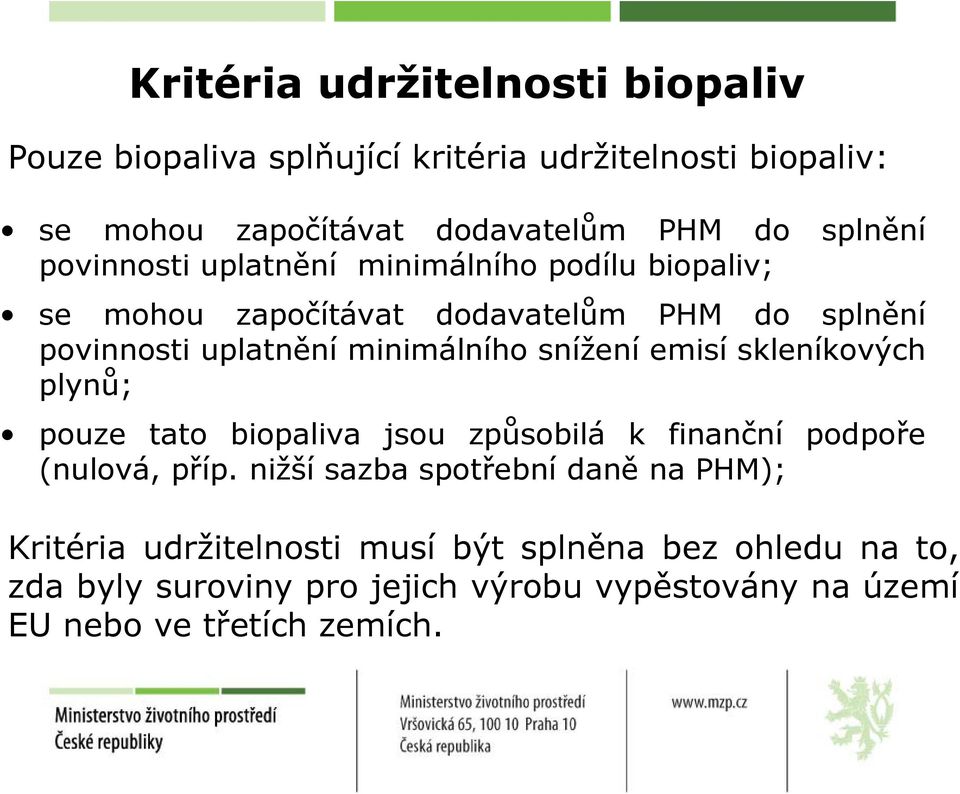 snížení emisí skleníkových plynů; py pouze tato biopaliva jsou způsobilá k finanční podpoře (nulová, příp.