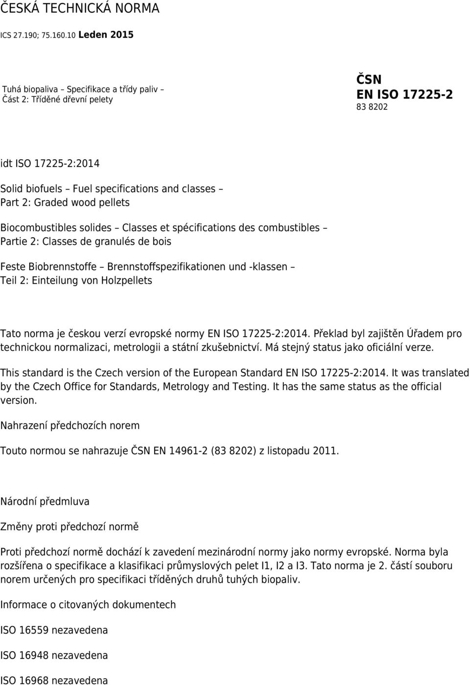 pellets Biocombustibles solides Classes et spécifications des combustibles Partie 2: Classes de granulés de bois Feste Biobrennstoffe Brennstoffspezifikationen und -klassen Teil 2: Einteilung von