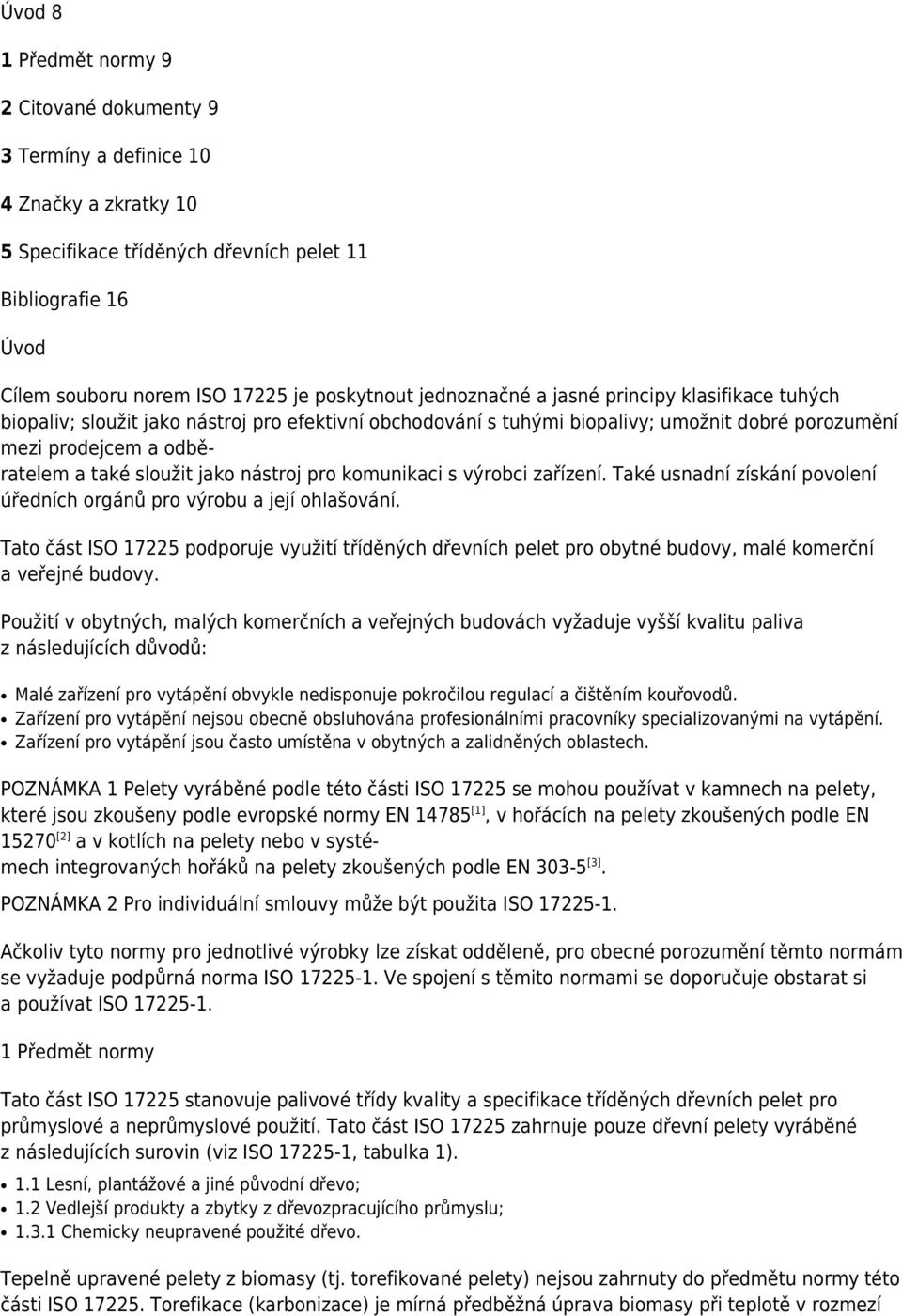 sloužit jako nástroj pro komunikaci s výrobci zařízení. Také usnadní získání povolení úředních orgánů pro výrobu a její ohlašování.