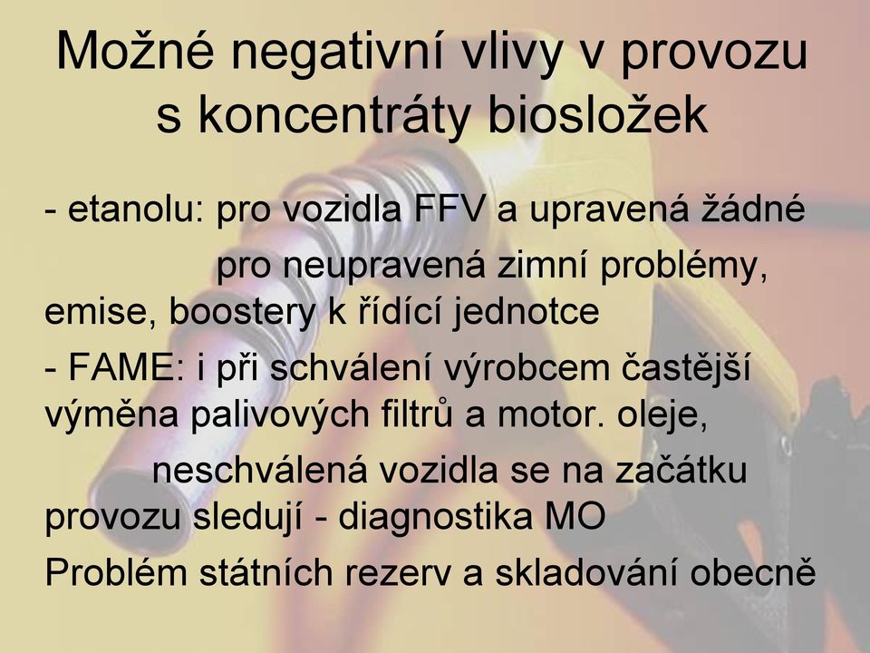 při schválení výrobcem častější výměna palivových filtrů a motor.