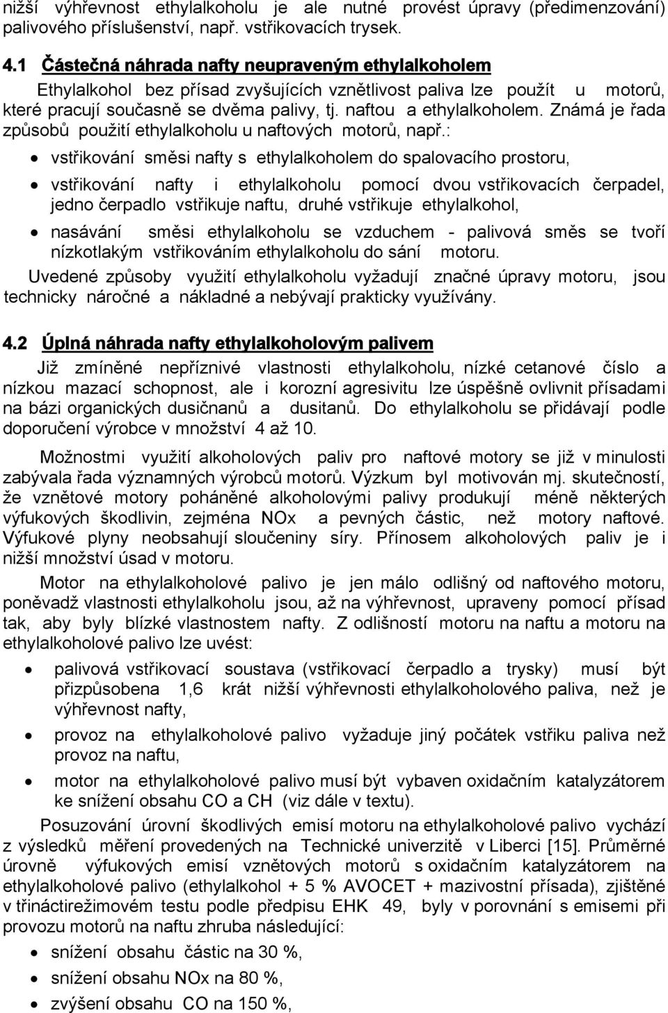 Známá je řada způsobů použití ethylalkoholu u naftových motorů, např.