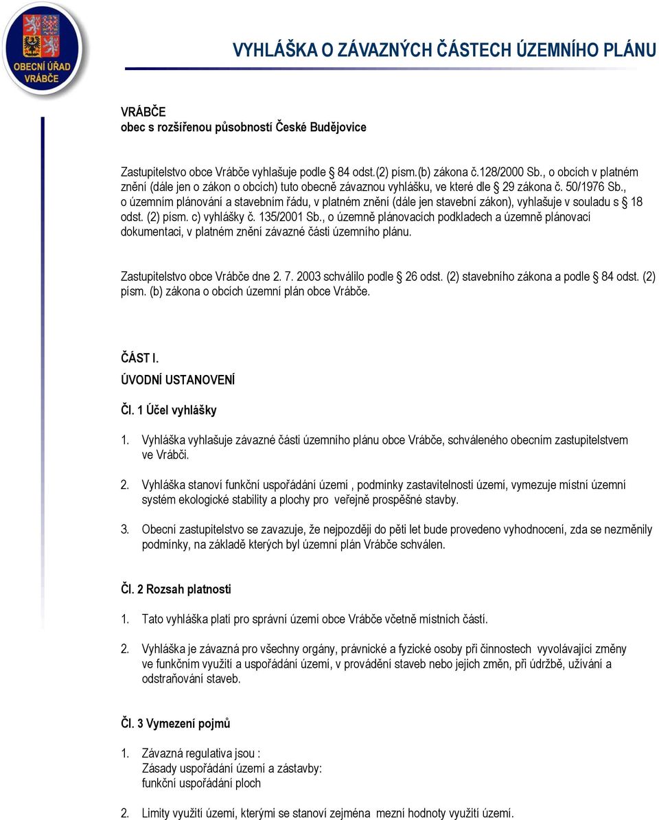 , o územním plánování a stavebním řádu, v platném znění (dále jen stavební zákon), vyhlašuje v souladu s 18 odst. (2) písm. c) vyhlášky č. 135/2001 Sb.