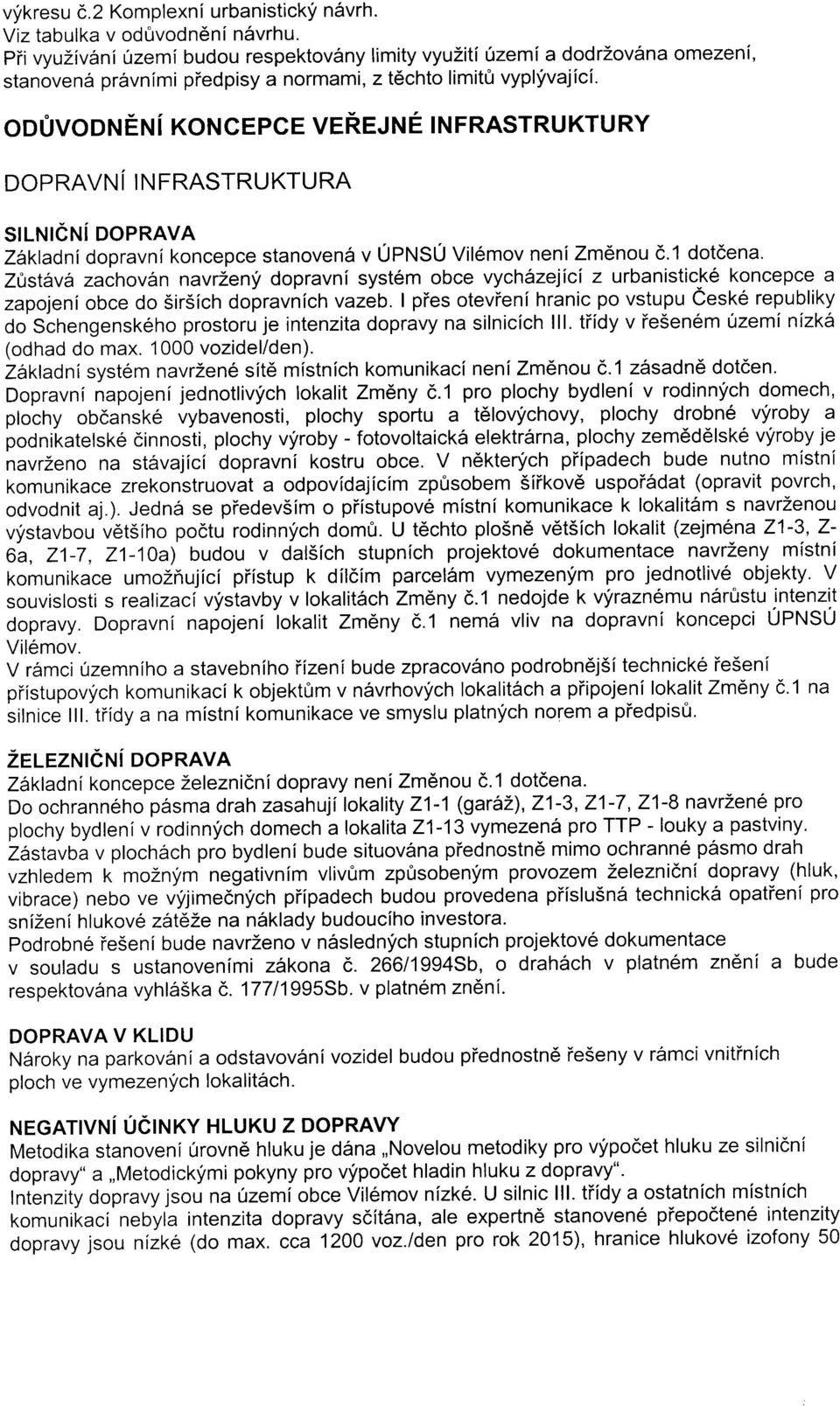 ODUVODTETt i KONCEPCE VEREJNE INFRASTRUKTU RY DOPRAVN I IN FRASTRUKTURA SILNIEN[ DOPRAVA Zitkladni dopravni koncepce stanoven6 v UPNSU Vil6mov nenizm6nou d.1 dotdena.